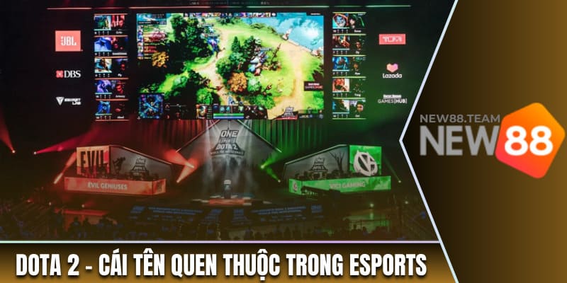 Dota 2 - cái tên quen thuộc trong Esports