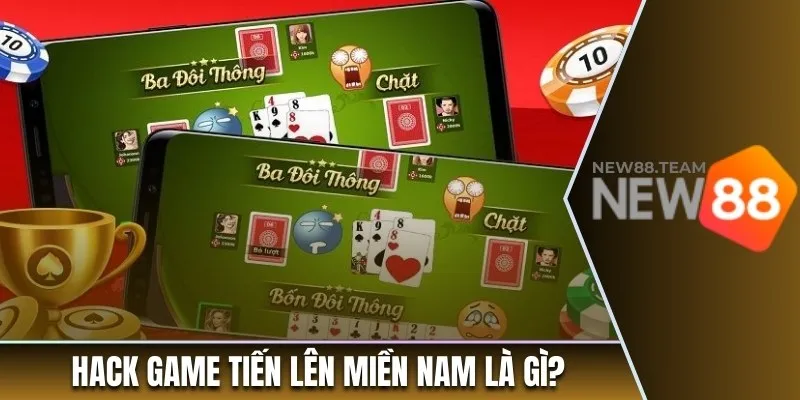 Hack game tiến lên miền Nam là gì? 