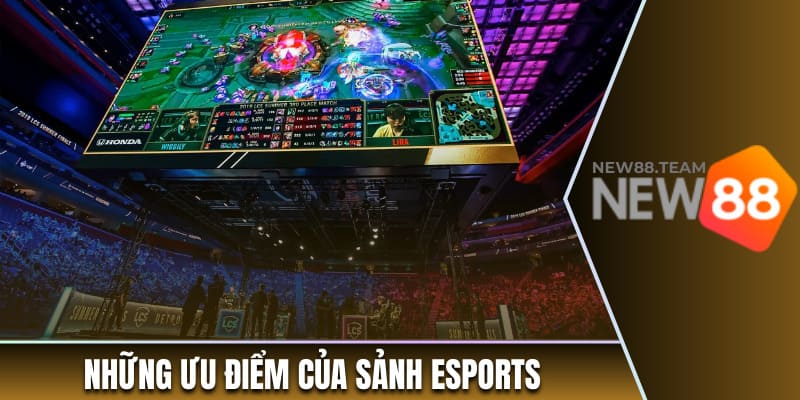 Những ưu điểm của sảnh Esports