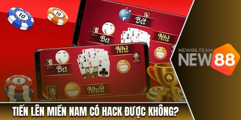 Giải đáp tiến lên miền Nam có hack được không?